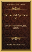 The Norwich Spectator V1: January To December, 1862 1120909724 Book Cover