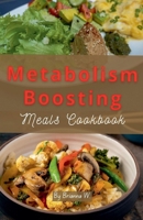 Metabolism Boosting Meals Cookbook B0GX7F4C67 Book Cover