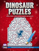 Dinosaur Puzzles: Large Print Stress Relief Mazes for Adults: Mind Games and Brain Teaser Book for Relaxation B0CTPS2C56 Book Cover
