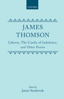 Liberty, The Castle of Indolence, and Other Poems (Oxford English Texts) 0198127596 Book Cover