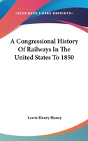 A Congressional History Of Railways In The United States To 1850 1165919559 Book Cover