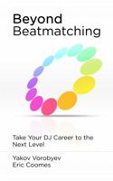 Beyond Beatmatching: Take Your DJ Career to the Next Level 0615639860 Book Cover