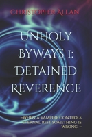 Unholy Byways 1: Detained Reverence: ~When a vampire controls eternal rest something is wrong. ~ B0DW435G3V Book Cover
