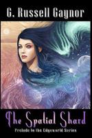 The Spatial Shard: Prelude to the 'EdgeWorld' Series 1463601964 Book Cover