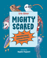 Mighty Scared: The Amazing Ways Animals Defend Themselves B0C6QYPYM6 Book Cover