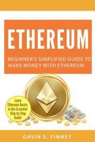 Ethereum: Beginner's Simplified Guide to Make Money with Ethereum 1984187643 Book Cover