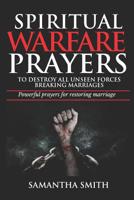 Spiritual Warfare Prayers to Destroy All Unseen Forces Breaking Marriages: Powerful Prayers For Restoring Marriages 1079341838 Book Cover