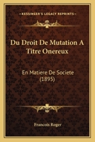 Du Droit De Mutation A Titre Onereux: En Matiere De Societe (1895) 1161142452 Book Cover