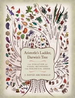 Aristotle's Ladder, Darwin's Tree: The Evolution of Visual Metaphors for Biological Order 0231164122 Book Cover