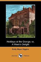 Holidays at the Grange: Or, a Week's Delight: Games and Stories for Parlor and Fireside 3849191109 Book Cover