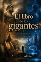El libro de los gigantes: Mito, Biblia, historia, tecnología y los nuevos colosos de la humanidad (Spanish Edition) B0GZZJ4YTP Book Cover