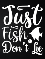 Just Fish Don't Lie: 100 Pages 8.5'' x 11'' Fishing Log Book Notebook For The Serious Fisherman To Record Fishing Trip Experiences 1676106537 Book Cover