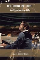 Let There Be Light: An Illuminating Life 154342385X Book Cover