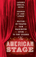 The American Stage: Writing on Theater from Washington Irving to Tony Kushner 1598530690 Book Cover