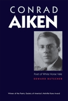 Conrad Aiken: Poet of White Horse Vale 0820307602 Book Cover