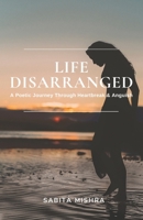 Life Disarranged: A Poetic Journey Through Heartbreak & Anguish 1736938800 Book Cover