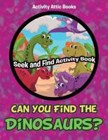 Can You Find the Dinosaurs? Seek and Find Activity Book 1683231864 Book Cover