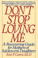 Don't Stop Loving Me: Reassuring Guide For Mothers of Adolescent Daughters, A 0060974028 Book Cover