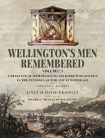Wellington’s Men Remembered: A Register of Memorials to Soldiers who Fought in the Peninsular War and at Waterloo: Volume III - Additional Records 1399040839 Book Cover