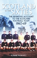 Scotland in the 60s: The Definitive Account of the Scottish National Football Side During the 1960s 1785311808 Book Cover