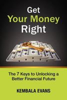 Get Your Money Right: The 7 Keys to Unlocking a Better Financial Future 0983579687 Book Cover