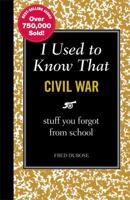 I Used to Know That: Civil War: stuff you forgot from school 1606522442 Book Cover
