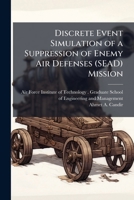 Discrete Event Simulation of a Suppression of Enemy Air Defenses (SEAD) Mission 1025076990 Book Cover
