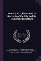 Newark, N.J., Illustrated. a Souvenir of the City and Its Numerous Industries .. 1342276221 Book Cover