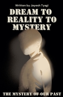 Dream to Reality to Mystery B0F22YLBNY Book Cover