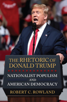 The Rhetoric of Donald Trump: Nationalist Populism and American Democracy 0700631968 Book Cover