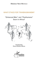 What ethics for transhumanism ?: Enhanced Men" and "Posthumans" soon in Africa ?" (Harmattan Cameroun) 2343174830 Book Cover