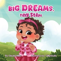 Big Dreams, Tiny Steps: A Baby and Toddler Confidence Book with Affirmations to Build Self-Esteem, Mindset & Joyful Bedtime Routines B0FJM8TXWP Book Cover