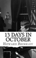 13 Days In October: A History of the Cuban Missile Crisis 1481203851 Book Cover