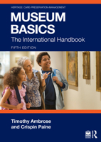 Museum Basics: The International Handbook (Heritage: Care-Preservation-Management) 0415057701 Book Cover