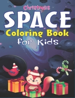 Christmas Space Coloring Book For Kids: Holiday Edition> Explore, Learn and Grow, 50 Christmas Space Coloring Pages for Kids with Christmas themes ... Astronauts, Space Ships, Rockets and More! 1711060607 Book Cover