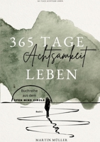 365 Tage Achtsamkeit leben: 365 Tage Achtsamkeits Übungen Tägliche Achtsamkeits Übungen für ein ganzes Jahr (German Edition) 3384428471 Book Cover