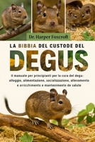 LA BIBBIA DEL CUSTODE DEL DEGUS: Il manuale per principianti per la cura del degu: alloggio, alimentazione, socializzazione, allevamento, arricchimento e mantenimento della salute (Italian Edition) B0FP94MP57 Book Cover