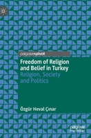 Freedom of Religion and Belief in Turkey: Religion, Society and Politics 3030700763 Book Cover