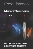 Mutatio Temporis: A choose your own adventure fantasy (Time) B0H15DV41P Book Cover