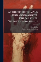 Arthritis Deformans Und Sogenannter Chronischer Gelenkrheumatismus: Eine Rontgologische Und Anatomische Studie (1908) 1142884325 Book Cover