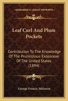 Leaf Curl And Plum Pockets: Contribution To The Knowledge Of The Prunicolous Exoasceae Of The United States 1378414969 Book Cover