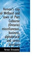 Vernon's city of Welland and town of Port Colborne Ontario miscellaneous, business 9354482724 Book Cover