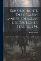 Zur Geschichte des großen Landfriedensbundes deutscher Städte, 1254. 1021773913 Book Cover