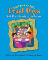 Kids' Book of Bible Feast Days: And Their Secrets to the Future 0975862278 Book Cover