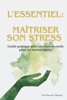 L’Essentiel : Maîtriser son stress: Guide pratique avec exercices et outils pour un mental apaisé B0FSY4QGSC Book Cover