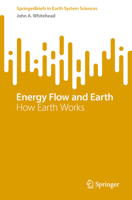 Energy Flow and Earth: How Earth Works (SpringerBriefs in Earth System Sciences) 3031626931 Book Cover