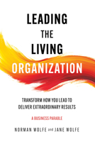 Leading the Living Organization: Transform How You Lead to Deliver Extraordinary Results B0GRD3VPYH Book Cover