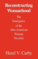 Reconstructing Womanhood: The Emergence of the Afro-American Woman Novelist 0195060717 Book Cover