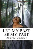 Let My Past Be My Past: A True Story 149730251X Book Cover