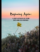 Beginning Again: A Devotional For Divorced Women B0BW2Y4GDV Book Cover